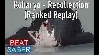 Recollection - Kobaryo [Ex+] 92.6% [371pp] | Beat Saber