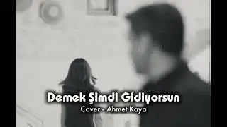 Demek Şimdi Gidiyorsun | Cover Ahmet Kaya 