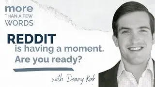 Cracking the Reddit Code |  Danny Kirk  | Intro to Reddit for Marketers | More than a Few Words |