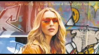 Hadise - Stir Me Up (Dj Bruelin Bahiti & Hasan &Ccedil;akir Remix) 2021