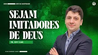 Sejam imitadores de Deus | Pr. Davi Lago