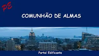 COMUNH&Atilde;O DE ALMAS
