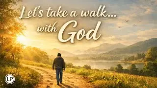 LET'S TAKE A WALK... WITH GOD! II - Living Out Trust: Faith in Action | Full Service