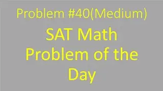 SAT Math Problem of the Day #40(Medium)