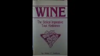Book Review: Wine: The Biblical Imperative Total Abstinence, By Robert P.  Teachout