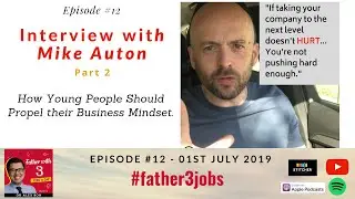 Mike Auton (Part 2) - How Young People Should Propel their Business Mindset. #father3jobs epi 12