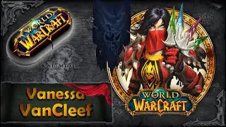 Warcraft w Pigułce: Vanessa VanCleef
