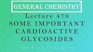 General Chemistry Lecture 479 - SOME IMPORTANT CARDIOACTIVE GLYCOSIDES
