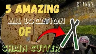 5 Amazing Granny All Location Of Chain Cutter | How To Find Chain Cutter