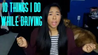 10 THINGS I DO WHILE DRIVING | Erica Yoshii