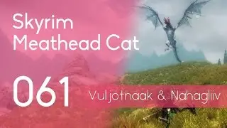 Skyrim[061] Meathead Cat: Vuljotnaak & Nahagliiv (No Commentary/60fps)