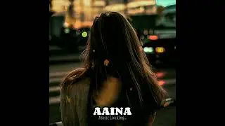 &bull;AAINA&bull; (OFFICIAL AUDIO) |MUSIC LOADING|