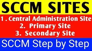What is SCCM Sites | SCCM Sites full details | CAS Primary Site What is a Secondary Site | SCCM