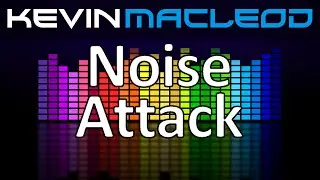 Kevin MacLeod: Noise Attack