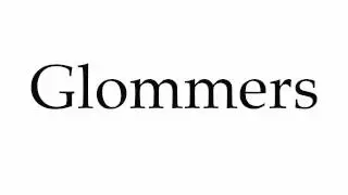 How to Pronounce Glommers