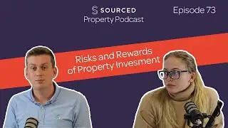 Risks and Rewards of Property Investment | Sourced Property Podcast Episode 73
