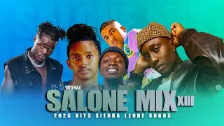 SALONE MIX 2025 Vol. XIII |  #sierraleonemusic #salonemusic