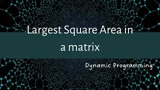 Largest Square Area in a Matrix | (recurssion+memoization+tabulation)