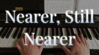 Nearer, Still Nearer by Lelia N. Morris //  Piano Cover