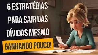 6 Estratégias Para Sair das Dívidas Mesmo Ganhando Pouco!
