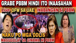 LIVE UPDATE TODAY GRABE PBBM HINDI ITO INAASAHAN GAGAWIN ITO NG MGA OFW SA UAE DDS HINDI AYAW NITO