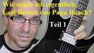 Wie spiele ich eigentlich...Last Resort von Papa Roach (Teil1/2)?