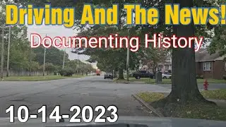 Driving And The News. 10-14-2023. Documenting History!
