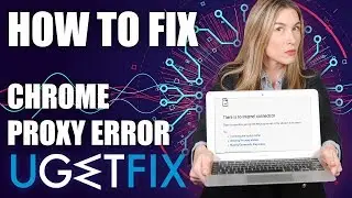 How to Fix ERR_PROXY_CONNECTION_FAILED Error