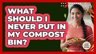 What Should I Never Put In My Compost Bin?