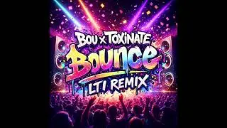 Bou x Toxinate - Bounce - LTI Remix comp entry