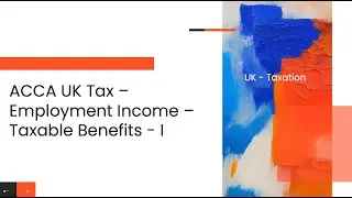 ACCA Tax - Employment Income - Taxable Benefits - I