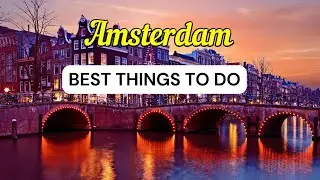 10 Best Things To Do in Amsterdam, Netherlands