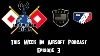 This Week In Airsoft Episode 3
