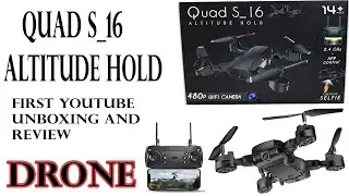 QUAD S_16 ALTITUDE HOLD || ПРОДОЛЖЕНИЕ ИЗДАНИЯ || ПЕРВАЯ РАСПАКОВКА И ОБЗОР НА YOUTUBE