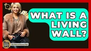 What Is A Living Wall? - The Rich And Famous Files
