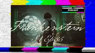 Channel Chasers S4 EP 35 Frankenstein 2025 Movie Review