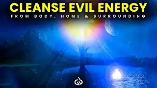Evil Energy Cleanse Frequency: Remove Negative Energy from Home & Body