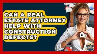 Can A Real Estate Attorney Help With Construction Defects? - Home Investing Experts