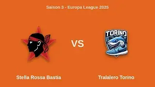 Saison 3 - Europa League 2025 | J6 - Stella Rossa Bastia vs Tralalero Torino
