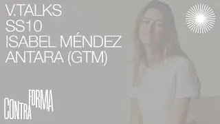 VTALKS 10 - Isabel M&eacute;ndez / Antara (GTM) + Colectivo Contraforma