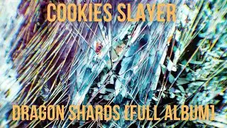 Cookies Slayer - Dragon Shards [Full Album]