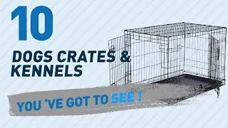 Top 10 Dogs Crates & Kennels Products // Pets Lover Channel