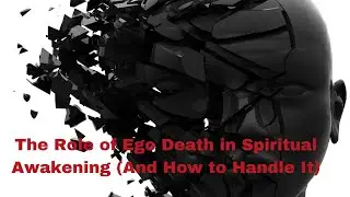 The Role of Ego Death in Spiritual Awakening (And How to Handle It)
