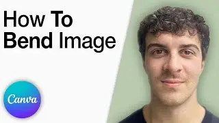 Canva - How to Bend an Image [2025 Full Guide]