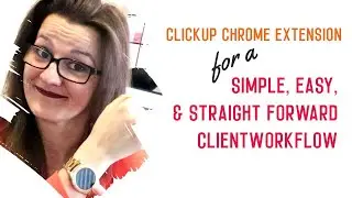 How the Clickup Chrome Extension helps me streamline my client workflow