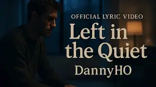 Left in the Quiet &mdash; DannyHO (Official Lyric Video) | Emotional Breakup Song 2025