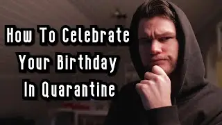 How To Celebrate Your Birthday In Quarantine