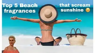 Top 5 Beach fragrances | Holiday scents | sunshine fragrances