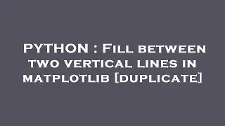 PYTHON : Fill between two vertical lines in matplotlib