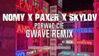 NOMY X PAXER X SKYLOV - Porwać Cię ( GWAVE Remix )